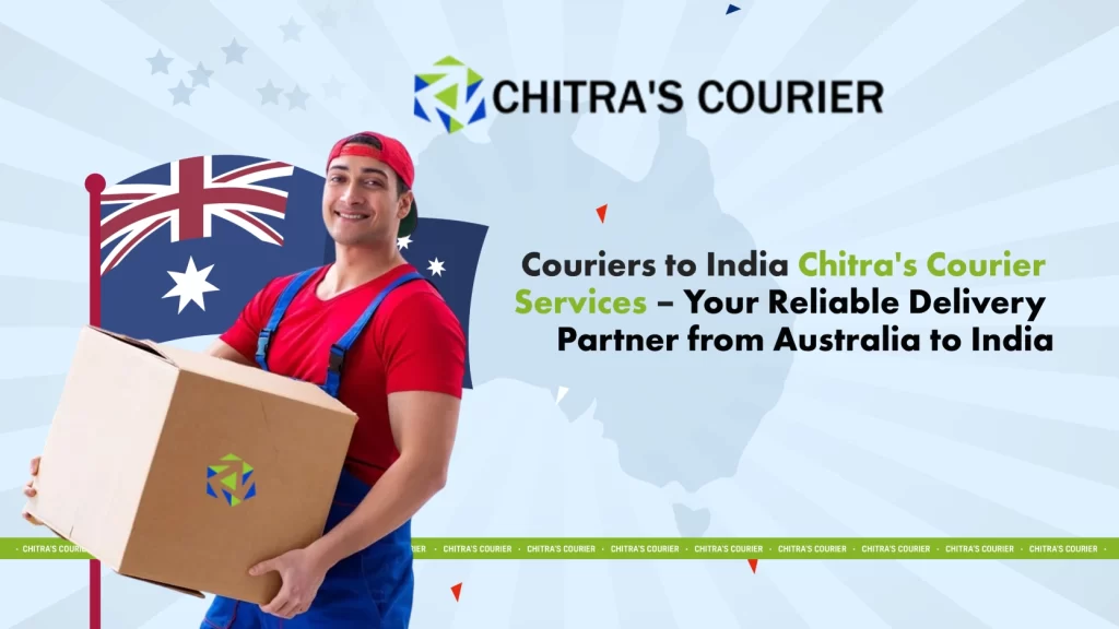 Couriers to India Chitra's Courier Services – Your Reliable Delivery Partner from Australia to India
