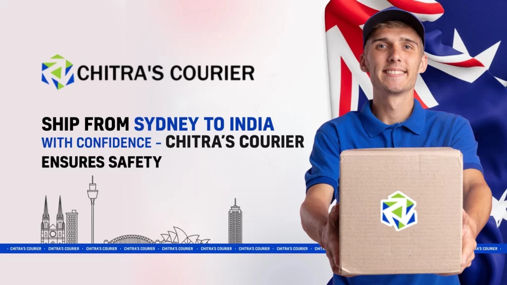 Ship from Sydney to India with Confidence Chitr's Courier Ensures Safety