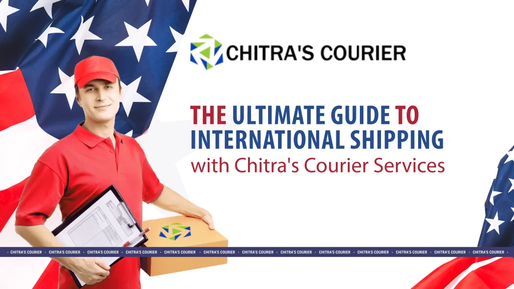 The Ultimate Guide to International Shipping with Chitra’s Courier Services