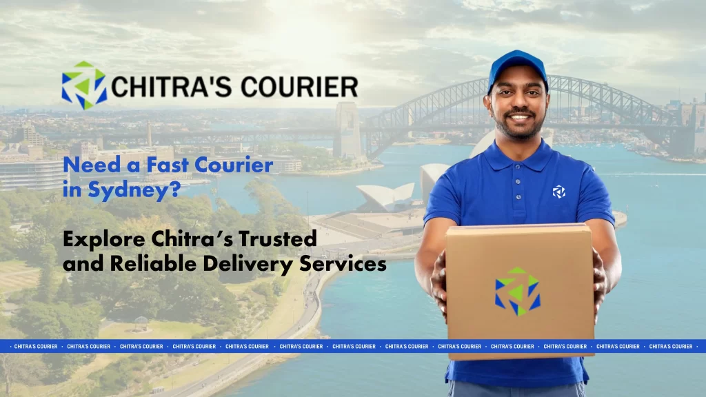 Need a Fast Courier in Sydney Explore Chitra’s Trusted and Reliable Delivery Services