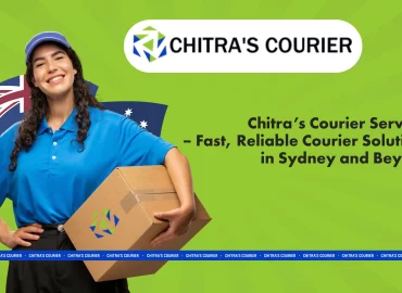 Chitra’s Courier Services – Fast, Reliable Courier Solutions in Sydney and Beyond